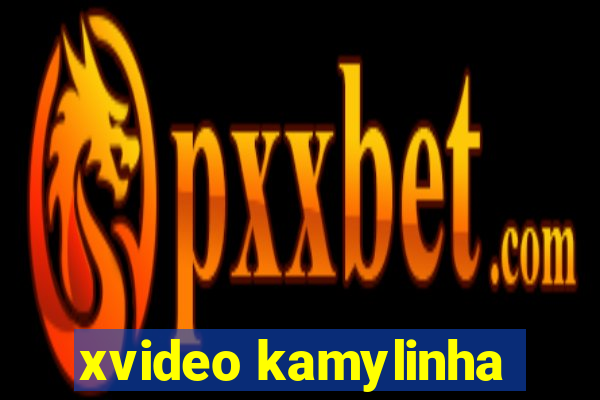 xvideo kamylinha